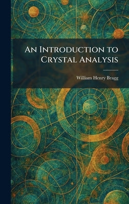 An Introduction to Crystal Analysis by Bragg, William Henry