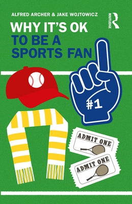 Why It's Ok to Be a Sports Fan by Archer, Alfred