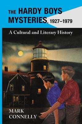 Hardy Boys Mysteries, 1927-1979: A Cultural and Literary History by Connelly, Mark