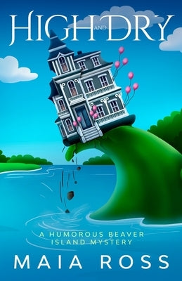 High and Dry: A Humorous Beaver Island Mystery by Ross, Maia