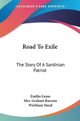 Road To Exile: The Story Of A Sardinian Patriot by Lussu, Emilio