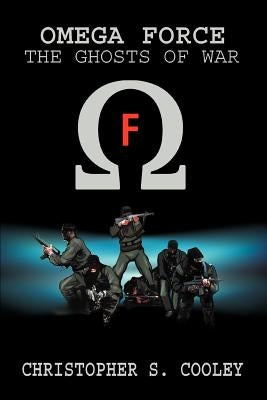 Omega Force: The Ghosts of War by Cooley, Christopher S.