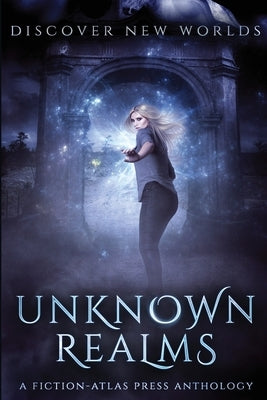 Unknown Realms: A Fiction-Atlas Press Anthology by Cannon, C. L.