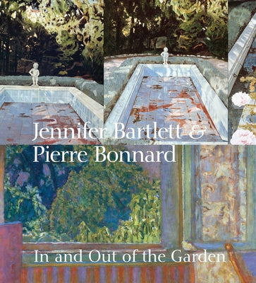 Jennifer Bartlett & Pierre Bonnard: In and Out of the Garden by Ottmann, Klaus