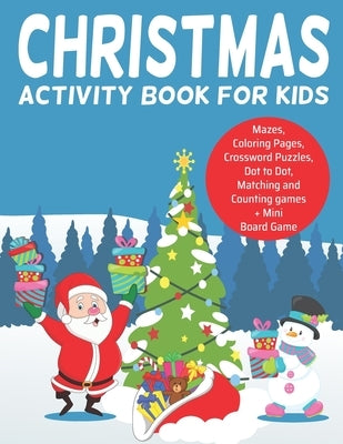 Christmas Activity Book for Kids: : Ages 5-8, Coloring Pages, Dot to Dot, Tracing, Mazes, Matching and Counting Games, Crossword Puzzles and a Mini Bo by Editions, Colora Libris