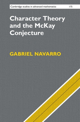 Character Theory and the McKay Conjecture by Navarro, Gabriel
