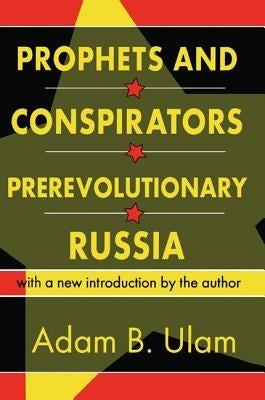 Prophets and Conspirators in Prerevolutionary Russia by Ulam, Adam B.