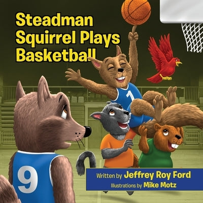 Steadman Squirrel Plays Basketball by Ford, Jeffrey Roy
