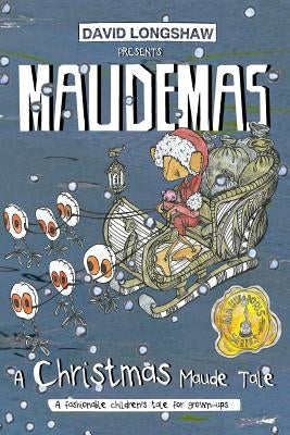 MAUDEMAS - A Christmas Maude Tale: A fashionable children's tale for grown-ups by Longshaw, David