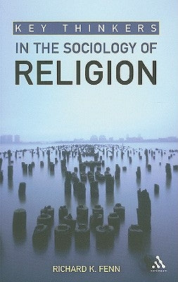 Key Thinkers in the Sociology of Religion by Fenn, Richard K.