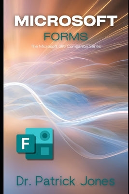 Microsoft Forms: The Microsoft 365 Companion Series by Jones, Patrick