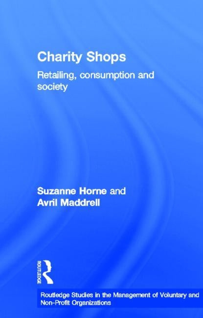 Charity Shops: Retailing, Consumption and Society by Horne, Suzanne