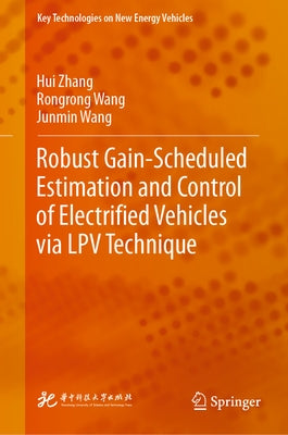 Robust Gain-Scheduled Estimation and Control of Electrified Vehicles Via Lpv Technique by Zhang, Hui