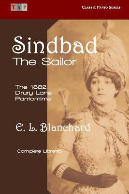 Sindbad the Sailor: The 1882 Drury Lane Pantomime: Complete Libretto by Blanchard, E. L.