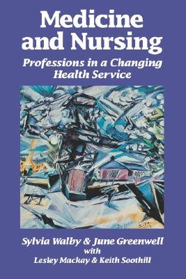 Medicine and Nursing: Professions in a Changing Health Service by Greenwell, June