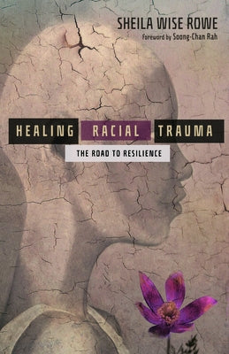 Healing Racial Trauma: The Road to Resilience by Rowe, Sheila Wise