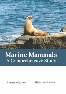 Marine Mammals: A Comprehensive Study by Garner, Timothy