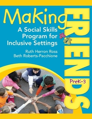 Making Friends, Grades Prek-3: A Social Skills Program for Inclusive Settings by Ross, Ruth Herron