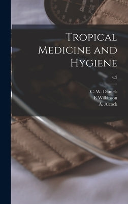 Tropical Medicine and Hygiene; v.2 by Daniels, C. W. (Charles Wilberforce)