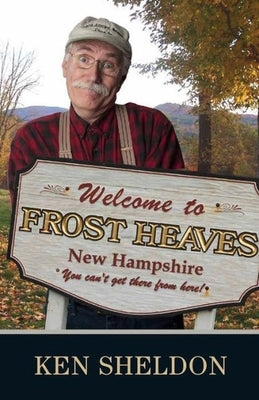 Welcome to Frost Heaves: You Can't Get There from Here by Sheldon, Ken