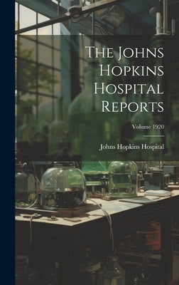 The Johns Hopkins Hospital Reports; Volume 1920 by Hospital, Johns Hopkins
