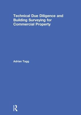 Technical Due Diligence and Building Surveying for Commercial Property by Tagg, Adrian