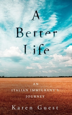 A Better Life: An Italian Immigrant's Journey by Guest, Karen J.