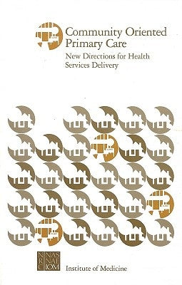 Community Oriented Primary Care: New Directions for Health Services Delivery by Institute of Medicine