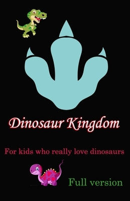 Dinosaur Kingdom: For kids who really love dinosaurs by Tahtah, Azzouz