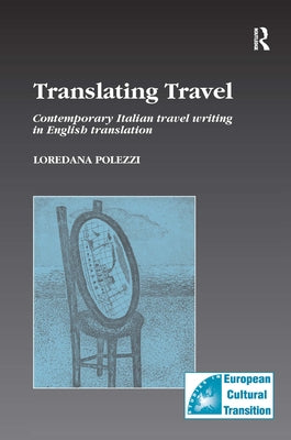 Translating Travel: Contemporary Italian Travel Writing in English Translation by Polezzi, Loredana