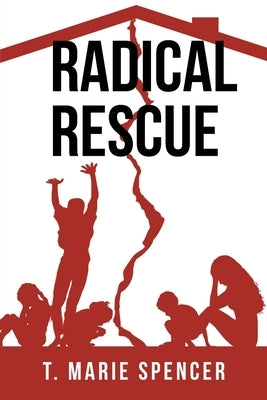 Radical Rescue by Spencer, T. Marie