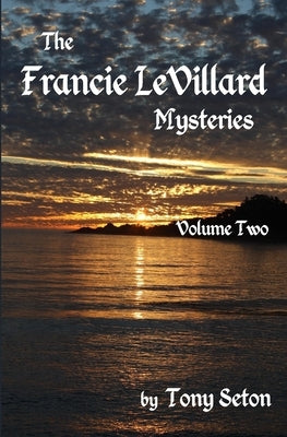 The Francie LeVillard Mysteries Volume II by Seton, Tony