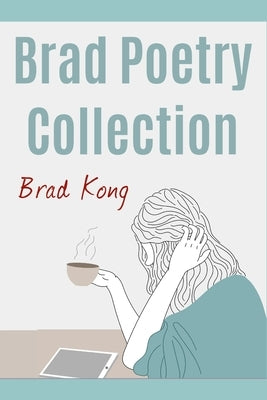 Brad Poetry Collection by Kong, Brad
