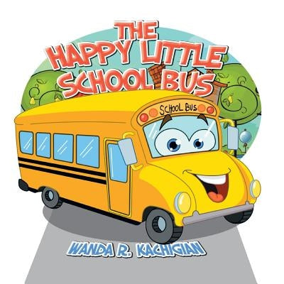 The Happy Little School Bus by Kachigian, Wanda R.