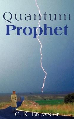 Quantum Prophet by Brewster, C. K.
