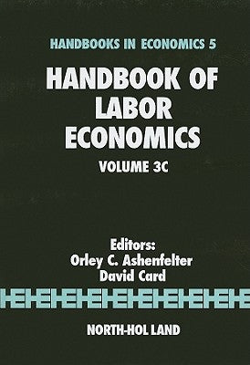 Handbook of Labor Economics: Volume 3c by Ashenfelter, Orley