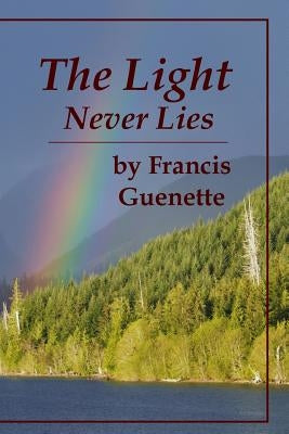The Light Never Lies by Guenette, Francis L.