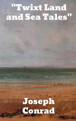 "Twixt Land and Sea Tales" by Conrad, Joseph