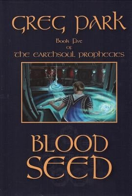 Blood Seed: Earthsoul Prophecies Book 5 by Park, Greg