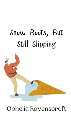 Snow Boots, But Still Slipping by Ravenscroft, Ophelia