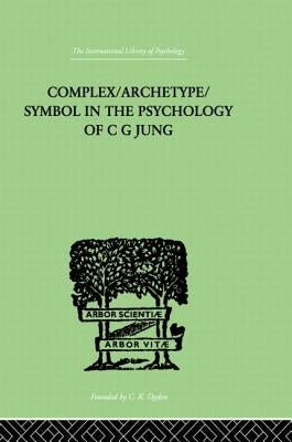 Complex/Archetype/Symbol In The Psychology Of C G Jung by Jacobi, Jolande