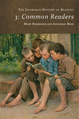 The Edinburgh History of Reading: Common Readers by Rose, Jonathan