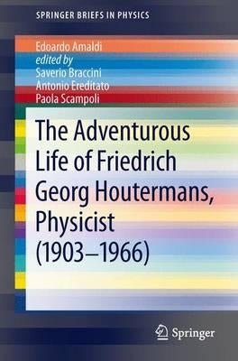 The Adventurous Life of Friedrich Georg Houtermans, Physicist (1903-1966) by Amaldi, Edoardo