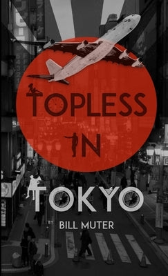 Topless in Tokyo by Muter, Bill