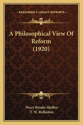 A Philosophical View Of Reform (1920) by Shelley, Percy Bysshe