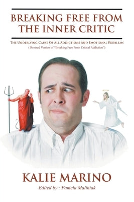 Breaking Free From The Inner Critic: The Underlying Cause of All Addictions and Emotional Problems by Marino, Kalie