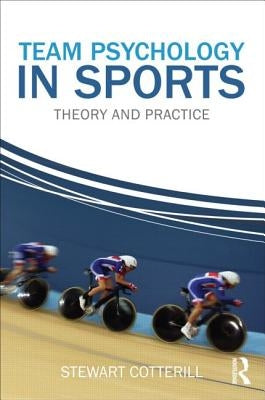 Team Psychology in Sports: Theory and Practice by Cotterill, Stewart