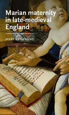 Marian Maternity in Late-Medieval England by Long, Mary Beth