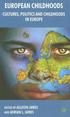 European Childhoods: Cultures, Politics and Childhoods in Europe by James, Allison
