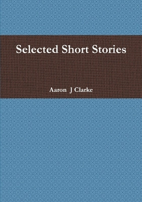 Selected Short Stories by Clarke, Aaron J.